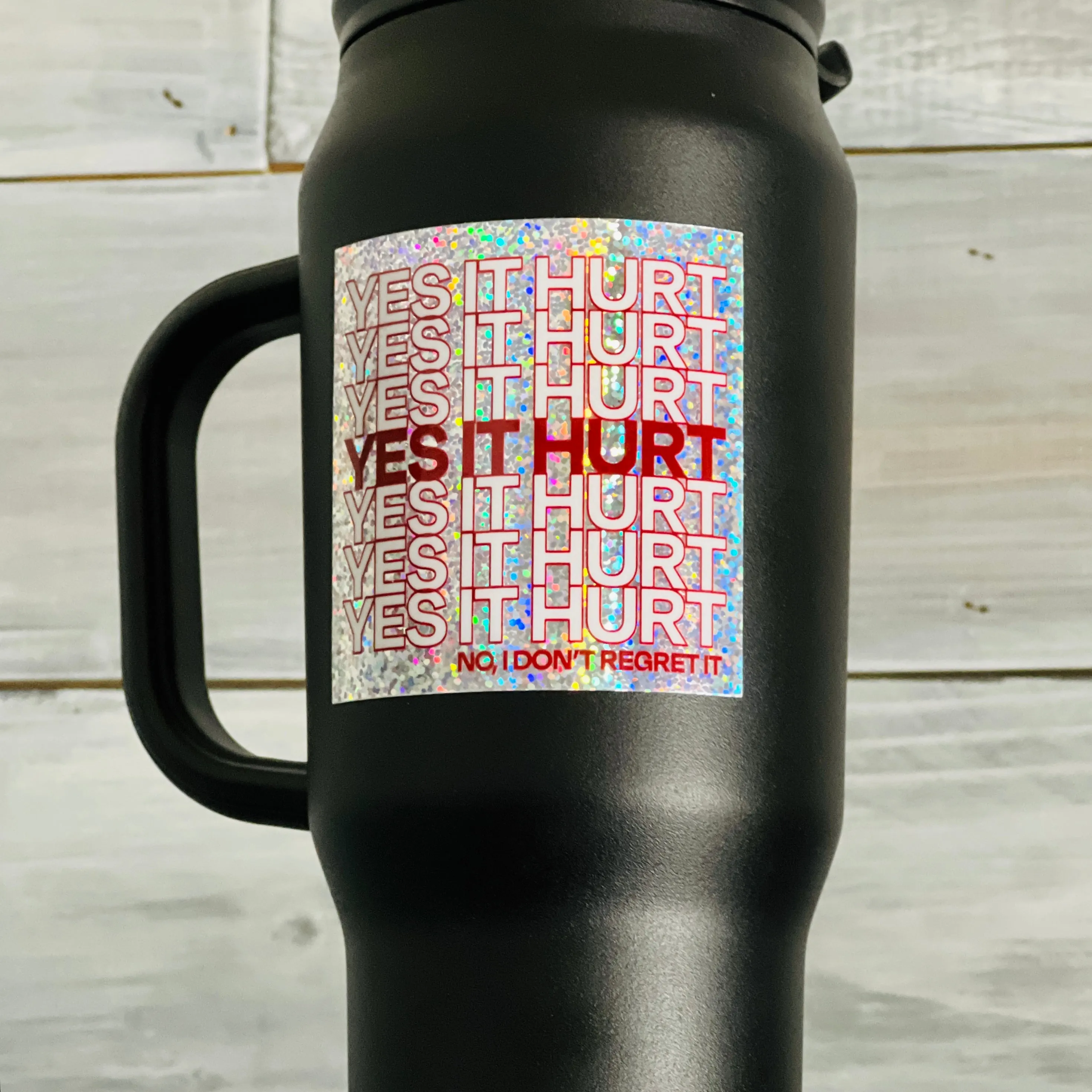 YES IT HURT (No I don't regret it) - 3"x3" Heavy Duty Glitter Sticker
